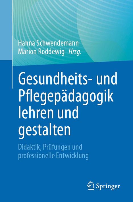 Hanna Schwendemann, Marion Roddewig Hrsg. Gesundheits- und Pflegepädagogik lehren und gestalten. Springer-Logo unten rechts.