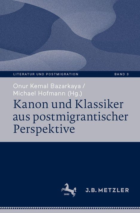 „Kanon und Klassiker aus postmigrantischer Perspektive“, Herausgeber: Onur Kemal Bazarkaya und Michael Hofmann.