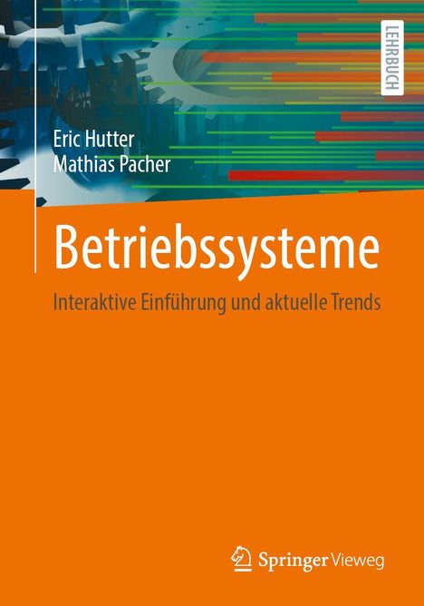 Text: "Betriebssysteme", "Eric Hutter", "Mathias Pacher", "Eine interaktive Einführung mit aktuellen Trends", "Springer Vieweg". Hintergrund: Zahnräder, bunte Linien.