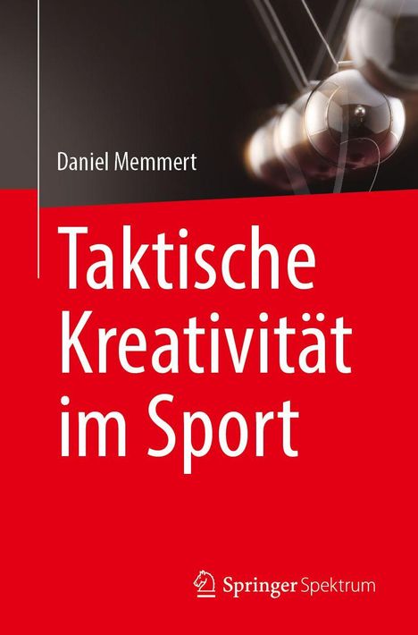 Daniel Memmert, Taktische Kreativität im Sport. Unten rechts Springer Spektrum Logo. Hintergrund: Kugelpendel.