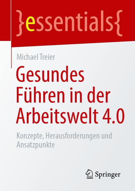 "essentials", Michael Treier, Gesundes Führen in der Arbeitswelt 4.0. Unten Springer-Logo. Rot-weißer Hintergrund.