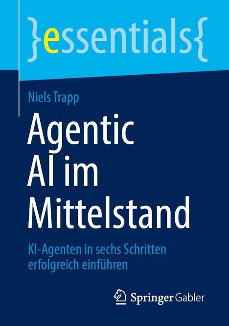 Titel: "Agentic AI im Mittelstand", Untertitel: "KI-Agenten in sechs Schritten erfolgreich einführen", Autor: Niels Trapp.