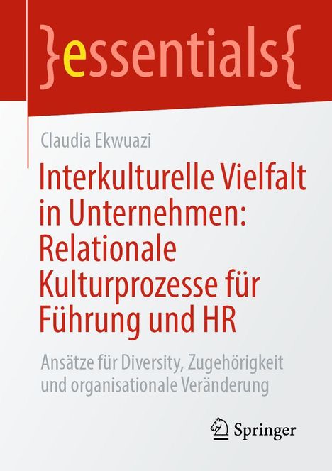 Oben steht "essentials", darunter: "Interkulturelle Vielfalt in Unternehmen: Relationale Kulturprozesse für Führung und HR". Autor: Claudia Ekwuazi. Springer Logo.