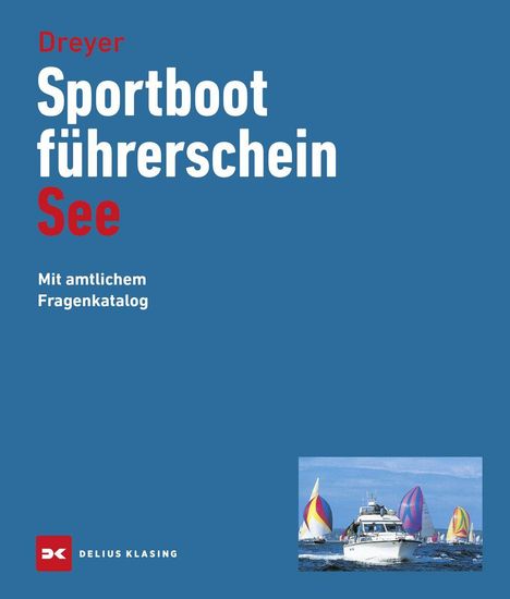 "Dreyer Sportbootführerschein See. Mit amtlichem Fragenkatalog." Ein Boot im Meer mit bunten Segeln im Hintergrund.
