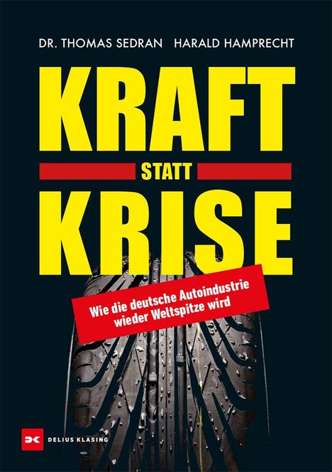 KRAFT STATT KRISE, "Wie die deutsche Autoindustrie wieder Weltspitze wird", Autoren: Dr. Thomas Sedran, Harald Hamprecht.