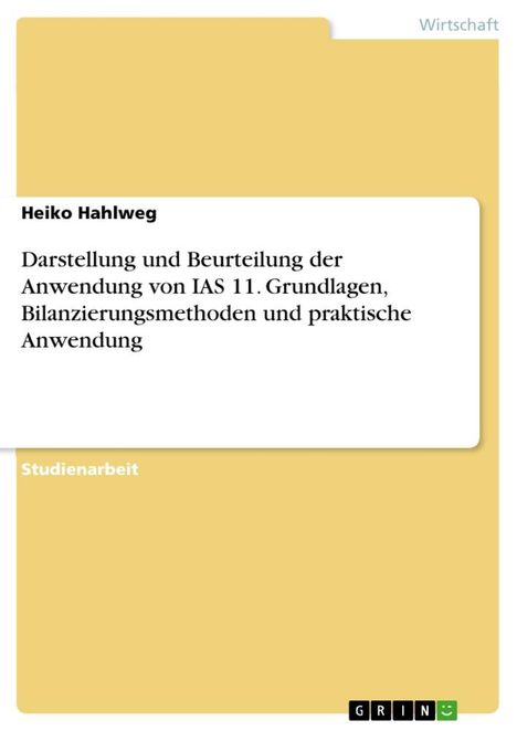 Heiko Hahlweg: Darstellung und Beurteilung der Anwendung von IAS 11. Grundlagen, Bilanzierungsmethoden und praktische Anwendung, Buch