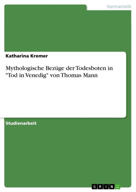 Katharina Kremer: Mythologische Bezüge der Todesboten in "Tod in Venedig" von Thomas Mann, Buch