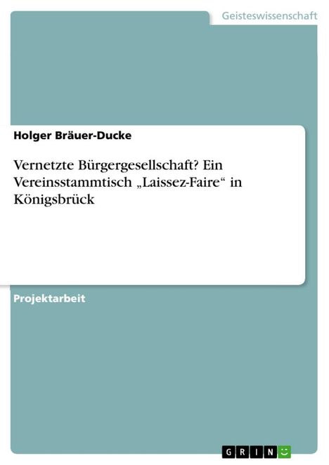 Holger Bräuer-Ducke: Vernetzte Bürgergesellschaft? Ein Vereinsstammtisch ¿Laissez-Faire¿ in Königsbrück, Buch