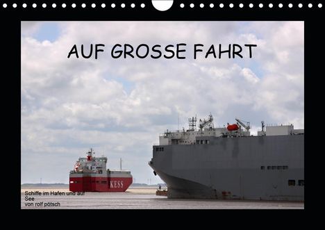 Rolf Pötsch: Pötsch, R: Auf Große Fahrt - Schiffe im Hafen und auf See (W, Kalender