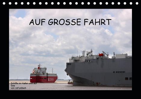 Rolf Pötsch: Pötsch, R: Auf Große Fahrt - Schiffe im Hafen und auf See (T, Kalender