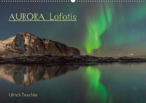 Ulrich Teschke: Teschke, U: Aurora Lofotis (Wandkalender 2020 DIN A2 quer), Kalender