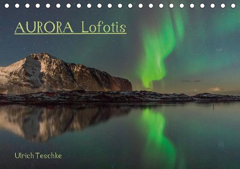 Ulrich Teschke: Teschke, U: Aurora Lofotis (Tischkalender 2020 DIN A5 quer), Kalender