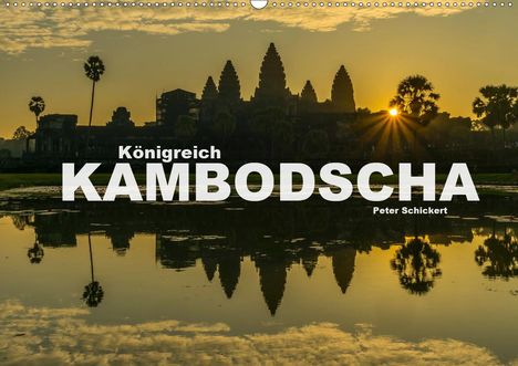 Peter Schickert: Schickert, P: Königreich Kambodscha (Wandkalender 2020 DIN A, Kalender