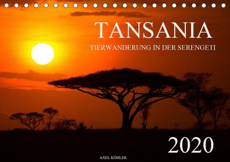 Axel Köhler: Köhler, A: Tansania - Tierwanderung in der Serengeti (Tischk, Kalender