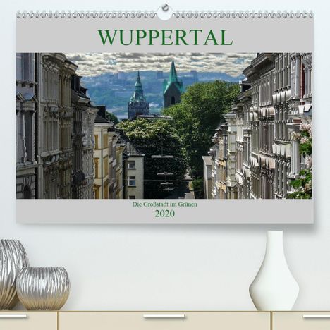 Boris Robert: Robert, B: Wuppertal - Die Großstadt im Grünen(Premium, hoch, Kalender