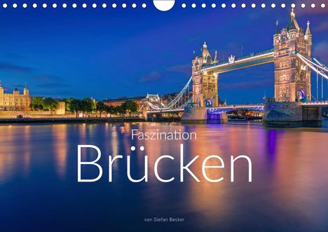 Stefan Becker: Becker, S: Faszination Brücken (Wandkalender 2021 DIN A4 que, Kalender