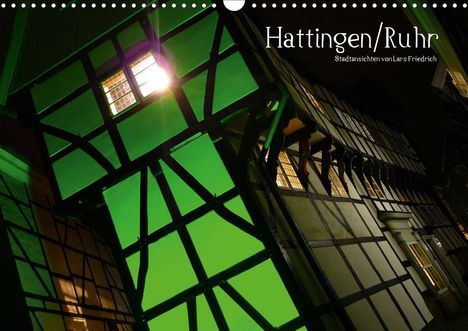 Lars Friedrich: Friedrich, L: Hattingen/Ruhr (Wandkalender 2021 DIN A3 quer), Kalender