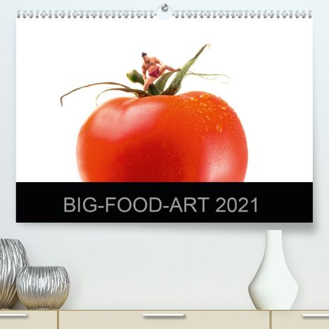 Jürgen Holz: Holz, J: BIG-FOOD-ART 2021 (Premium, hochwertiger DIN A2 Wan, Kalender