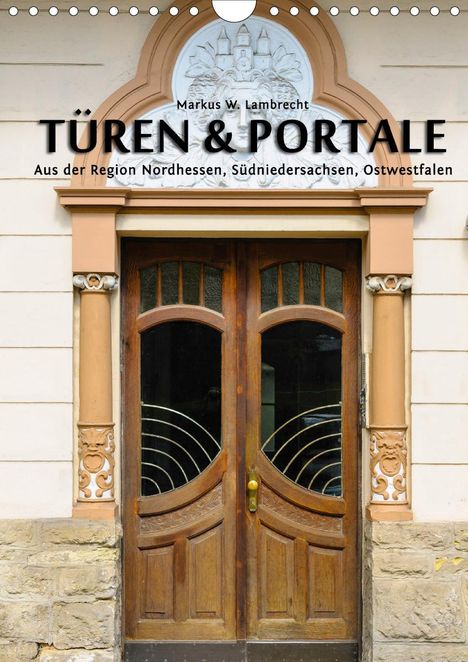 Markus W. Lambrecht: W. Lambrecht, M: Türen &amp; Portale aus der Region Nordhessen,, Kalender