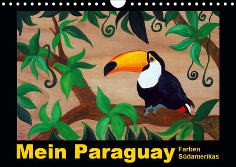 Bettina Schneider: Schneider, B: Mein Paraguay - Farben Südamerikas (Wandkalend, Kalender