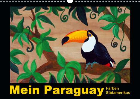 Bettina Schneider: Schneider, B: Mein Paraguay - Farben Südamerikas (Wandkalend, Kalender