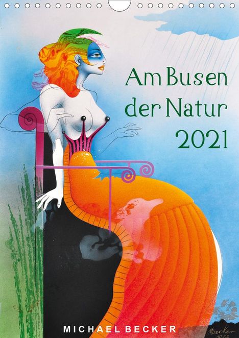 Michael Becker: Becker, M: Am Busen der Natur / 2021 (Wandkalender 2021 DIN, Kalender