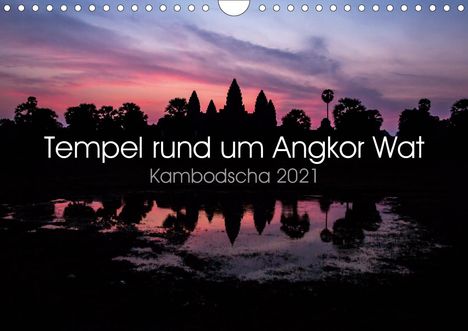 Jürgen Wolf: Wolf, J: Tempel rund um Angkor Wat (Wandkalender 2021 DIN A4, Kalender