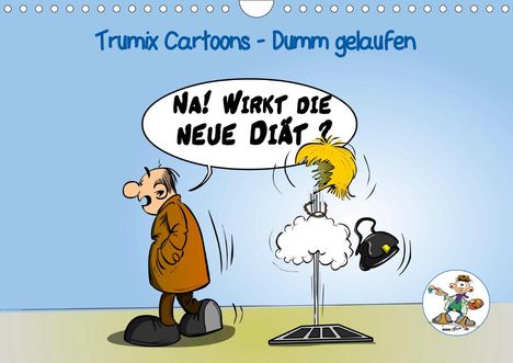 (Reinhard Trummer), Trumix. De: (Reinhard Trummer), T: Trumix Cartoons - Dumm gelaufen (Wand, Kalender