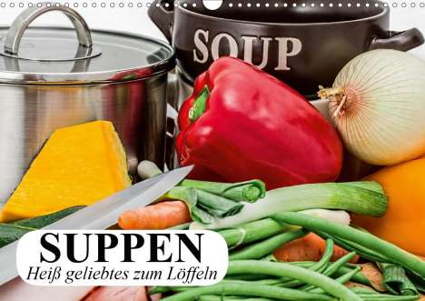 Elisabeth Stanzer: Stanzer, E: Suppen. Heiß geliebtes zum Löffeln (Wandkalender, Kalender