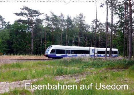 Wolfgang Gerstner: Gerstner, W: Eisenbahnen auf Usedom (Wandkalender 2021 DIN A, Kalender