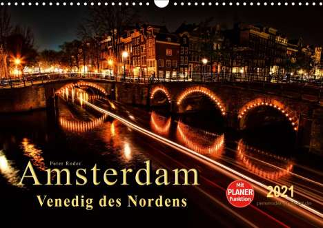 Peter Roder: Roder, P: Amsterdam - Venedig des Nordens (Wandkalender 2021, Kalender