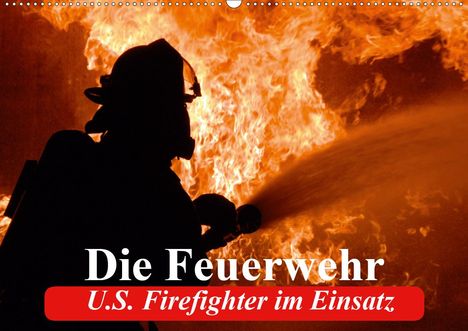 Elisabeth Stanzer: Stanzer, E: Feuerwehr. U.S. Firefighter im Einsatz (Wandkale, Kalender