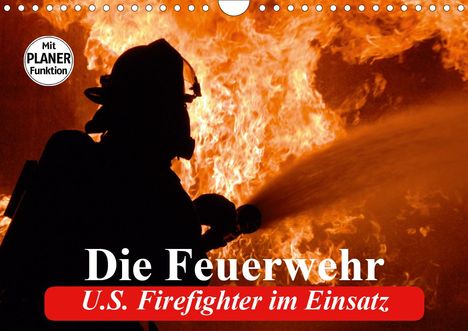 Elisabeth Stanzer: Stanzer, E: Feuerwehr. U.S. Firefighter im Einsatz (Wandkale, Kalender