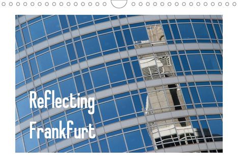 Dieter Fuchs: Fuchs, D: Reflecting Frankfurt (Wandkalender 2021 DIN A4 que, Kalender