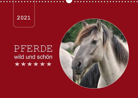 Angelika Keller: Keller, A: Pferde wild und schön (Wandkalender 2021 DIN A3 q, Kalender