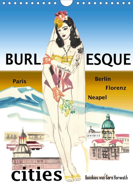 Sara Horwath: Horwath, S: Burlesque cities - Berlin, Paris, Florenz, Neape, Kalender