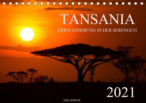 Axel Köhler: Köhler, A: Tansania - Tierwanderung in der Serengeti (Tischk, Kalender