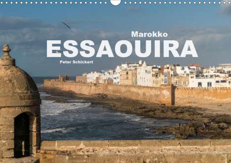 Peter Schickert: Schickert, P: Marokko - Essaouira (Wandkalender 2021 DIN A3, Kalender