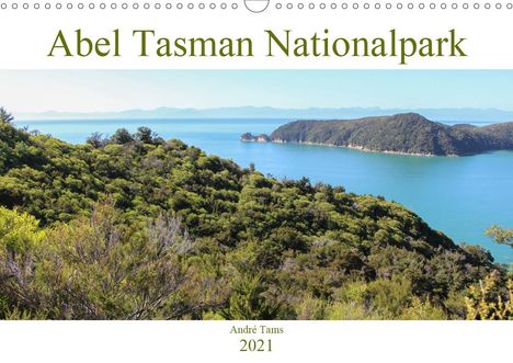 André Tams: Tams, A: Abel Tasman Nationalpark (Wandkalender 2021 DIN A3, Kalender