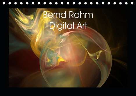 Bernd Rahm: Rahm, B: Bernd Rahm Digital Art (Tischkalender 2021 DIN A5 q, Kalender