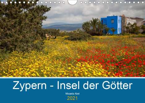 Micaela Abel: Abel, M: Zypern - Insel der Götter (Wandkalender 2021 DIN A4, Kalender