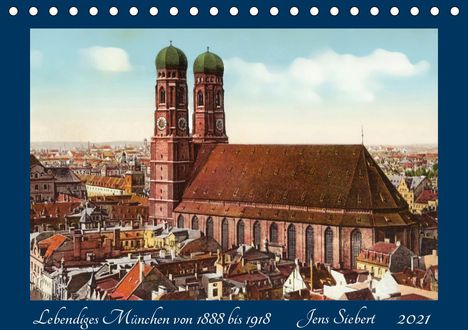 Jens Siebert: Siebert, J: Lebendiges München von 1888 bis 1918 (Tischkalen, Kalender