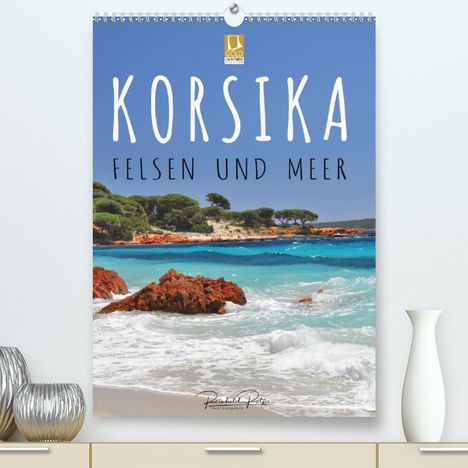 Reinhold Ratzer: Ratzer, R: Korsika - Felsen und Meer (Premium, hochwertiger, Kalender