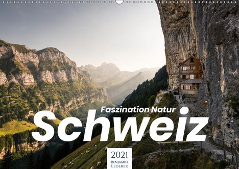 Benjamin Lederer: Lederer, B: Schweiz - Faszination Natur (Wandkalender 2021 D, Kalender