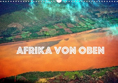 Joern Stegen: Stegen, J: Afrika von oben (Wandkalender 2021 DIN A3 quer), Kalender