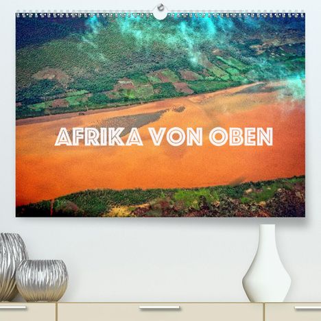 Joern Stegen: Stegen, J: Afrika von oben (Premium, hochwertiger DIN A2 Wan, Kalender