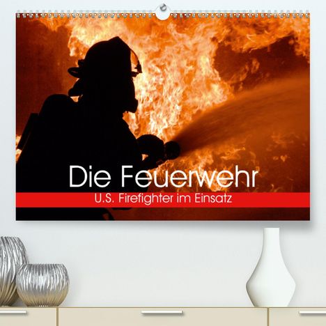 Elisabeth Stanzer: Stanzer, E: Feuerwehr. U.S. Firefighter im Einsatz (Premium,, Kalender
