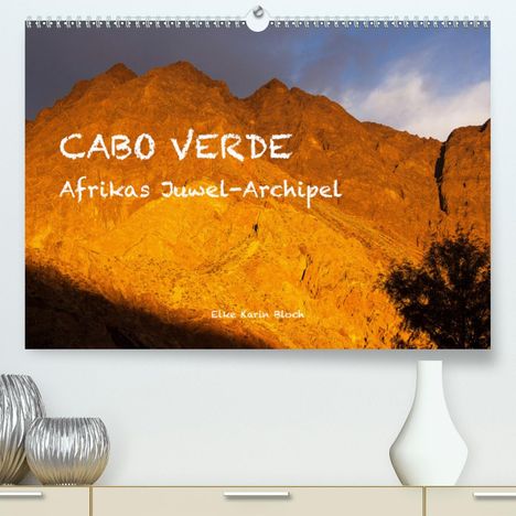 ©. Elke Karin Bloch: Elke Karin Bloch, ©: Cabo Verde - Afrikas Juwel-Archipel (Pr, Kalender