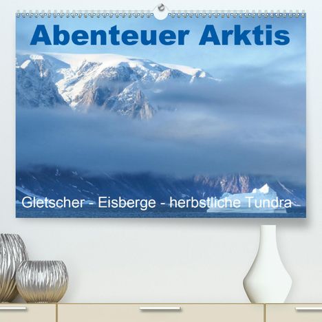 Brigitte Dürr: Dürr, B: Abenteuer Arktis - Gletscher-Eisberge-herbstliche T, Kalender