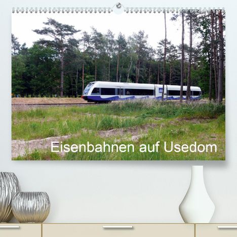Wolfgang Gerstner: Gerstner, W: Eisenbahnen auf Usedom (Premium, hochwertiger D, Kalender